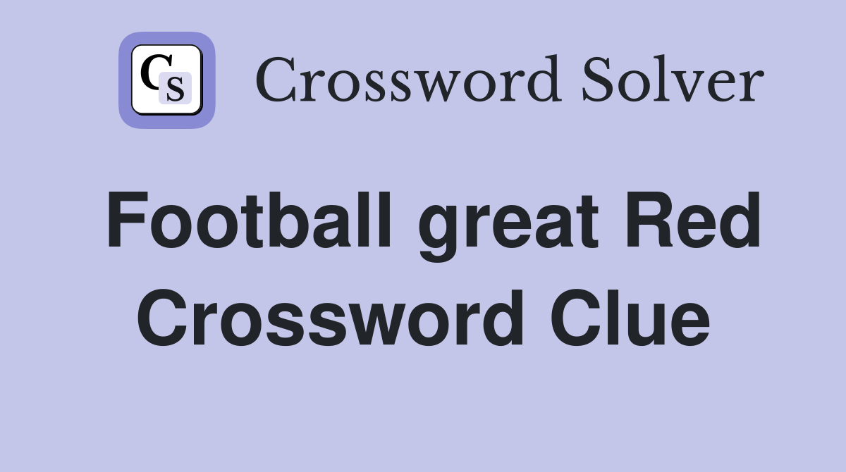 Football great Red Crossword Clue