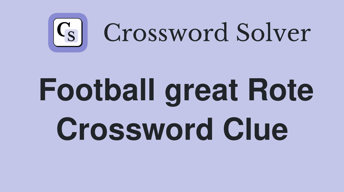 Football great Rote Crossword Clue