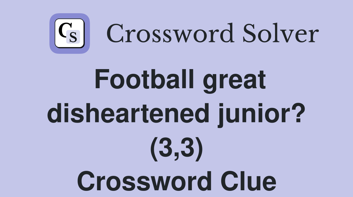 Football great disheartened junior? (3,3) Crossword Clue