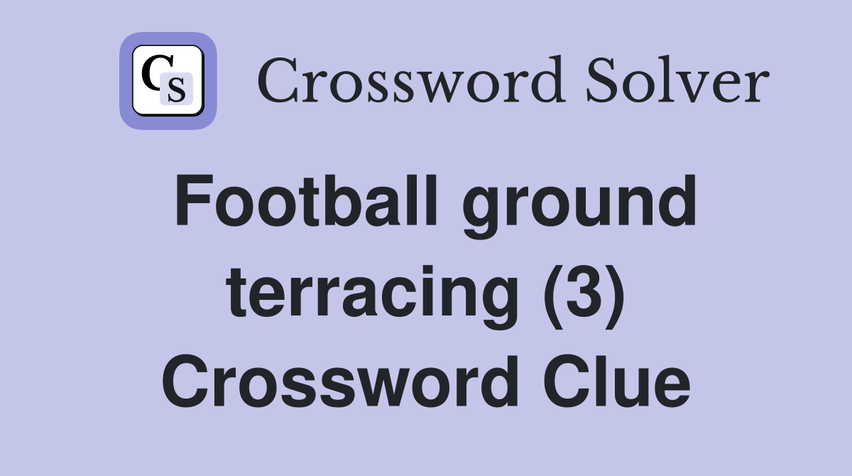 Football ground terracing (3) Crossword Clue