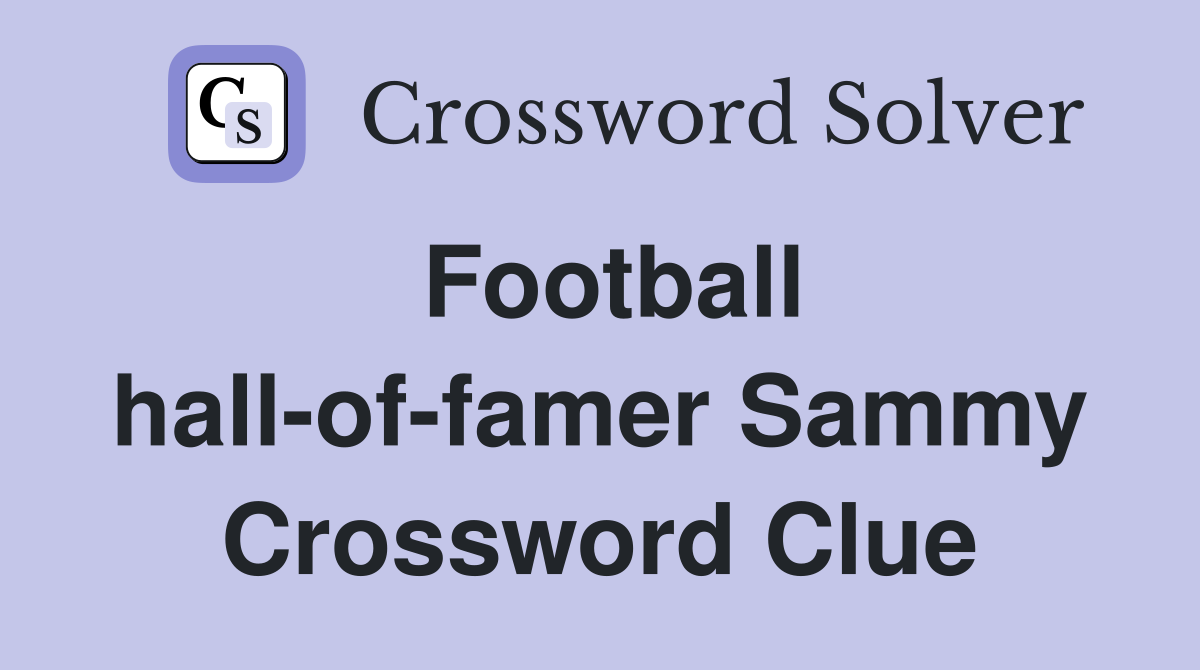 Football hall-of-famer Sammy Crossword Clue
