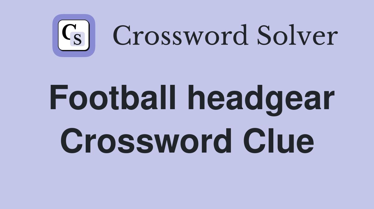 Football headgear Crossword Clue