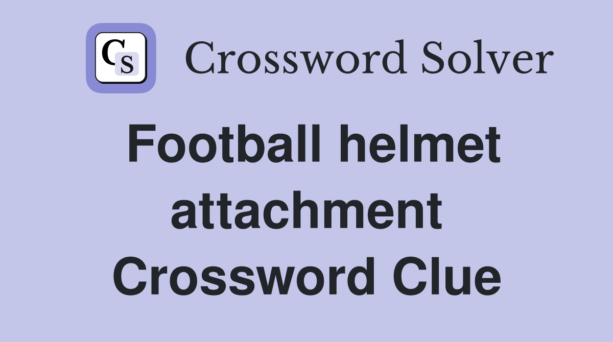 Football helmet attachment Crossword Clue