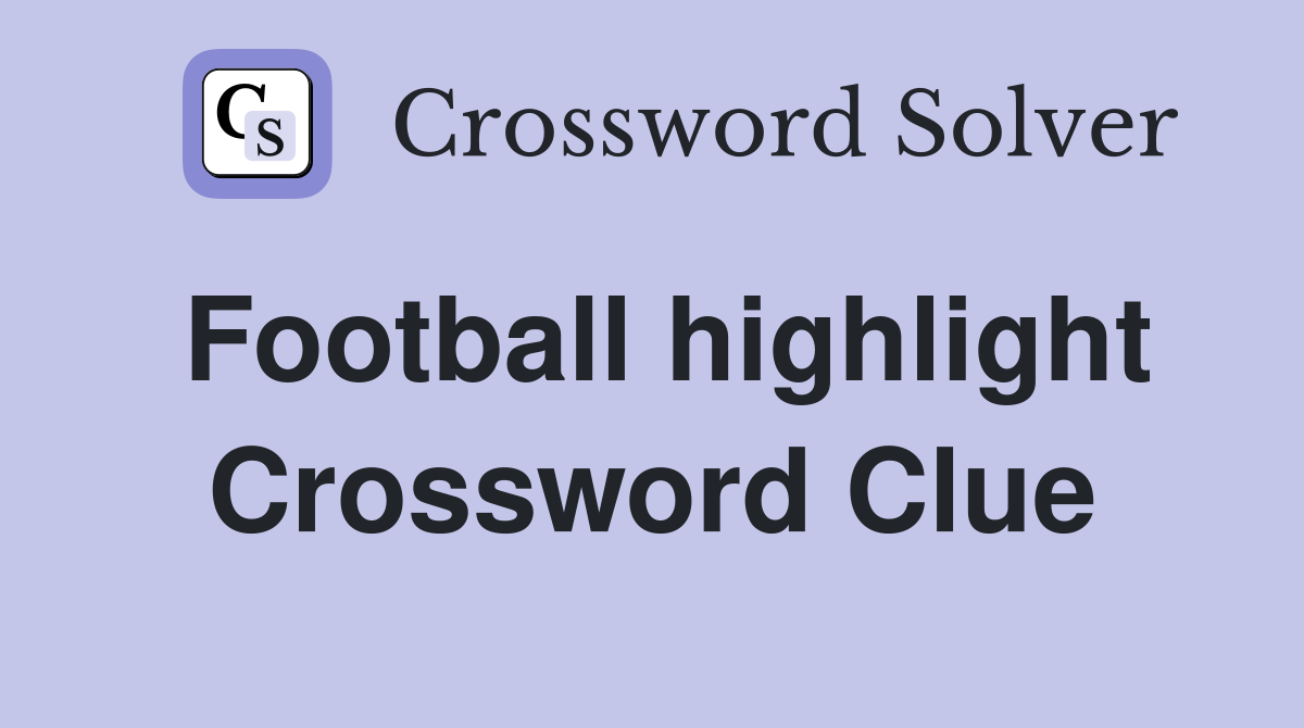Football highlight Crossword Clue