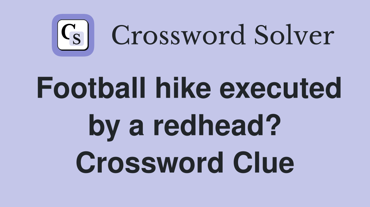 Football hike executed by a redhead? Crossword Clue