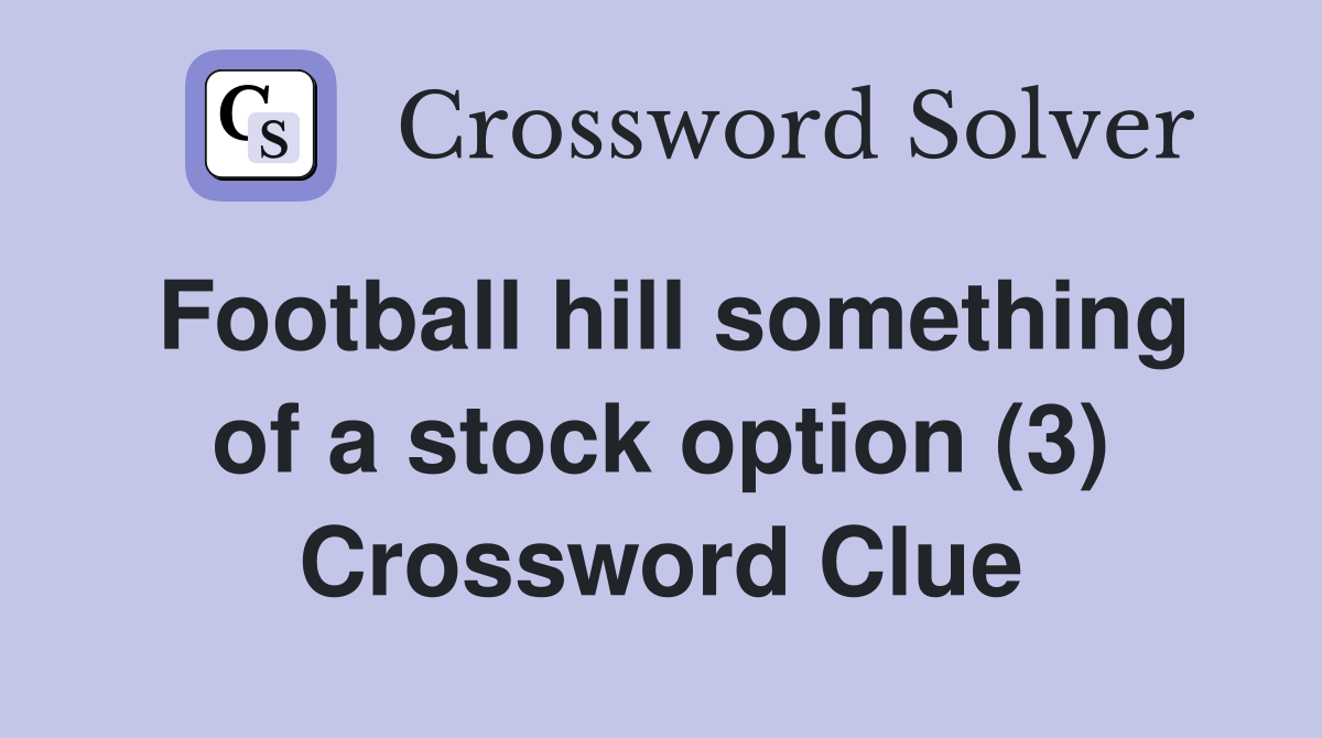 Football hill something of a stock option (3) Crossword Clue