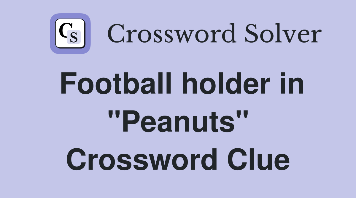 Football holder in "Peanuts" Crossword Clue