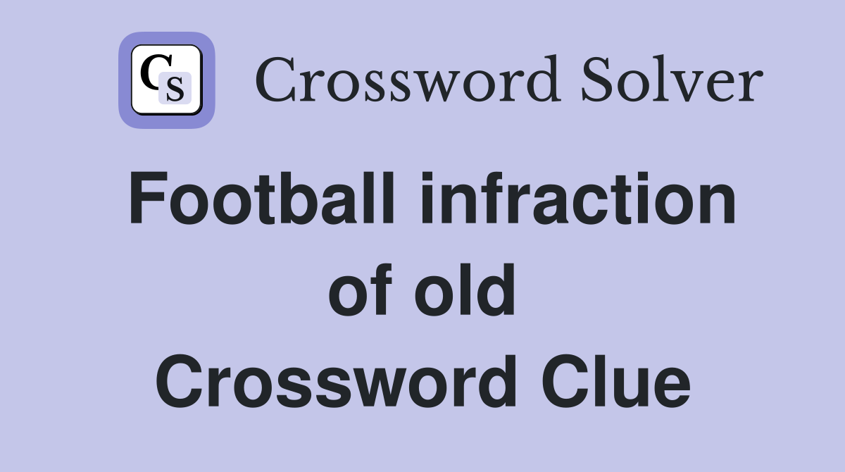 Football infraction of old Crossword Clue