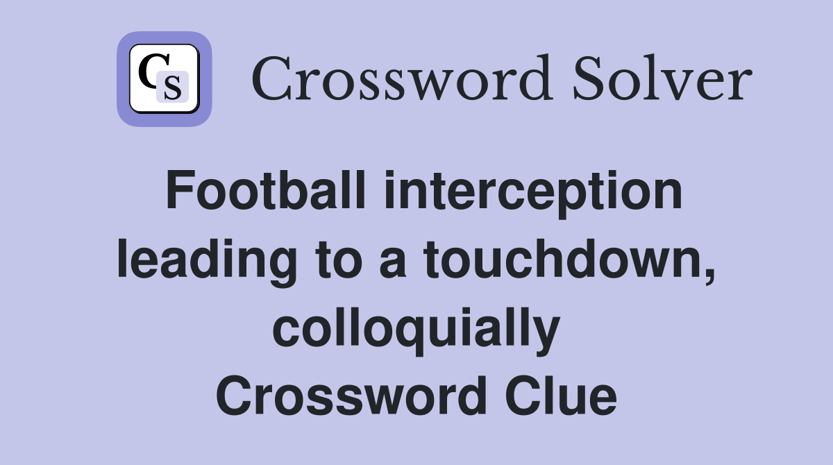 Football interception leading to a touchdown, colloquially Crossword Clue