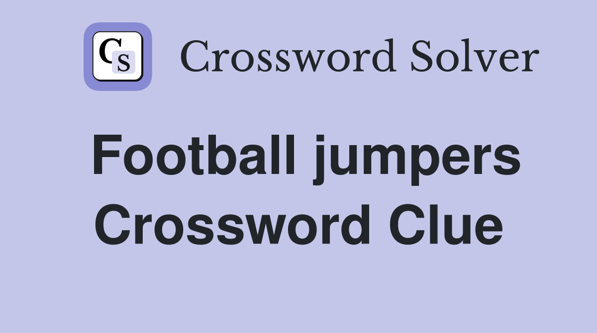 Football jumpers Crossword Clue