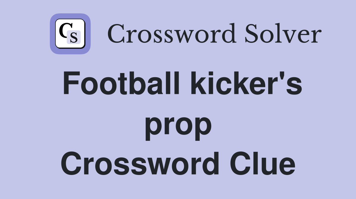 Football kicker's prop Crossword Clue