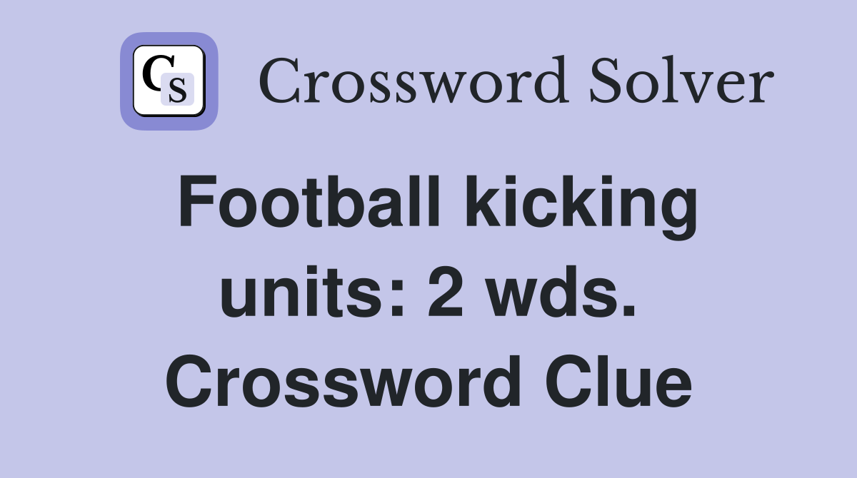 Football kicking units: 2 wds. Crossword Clue