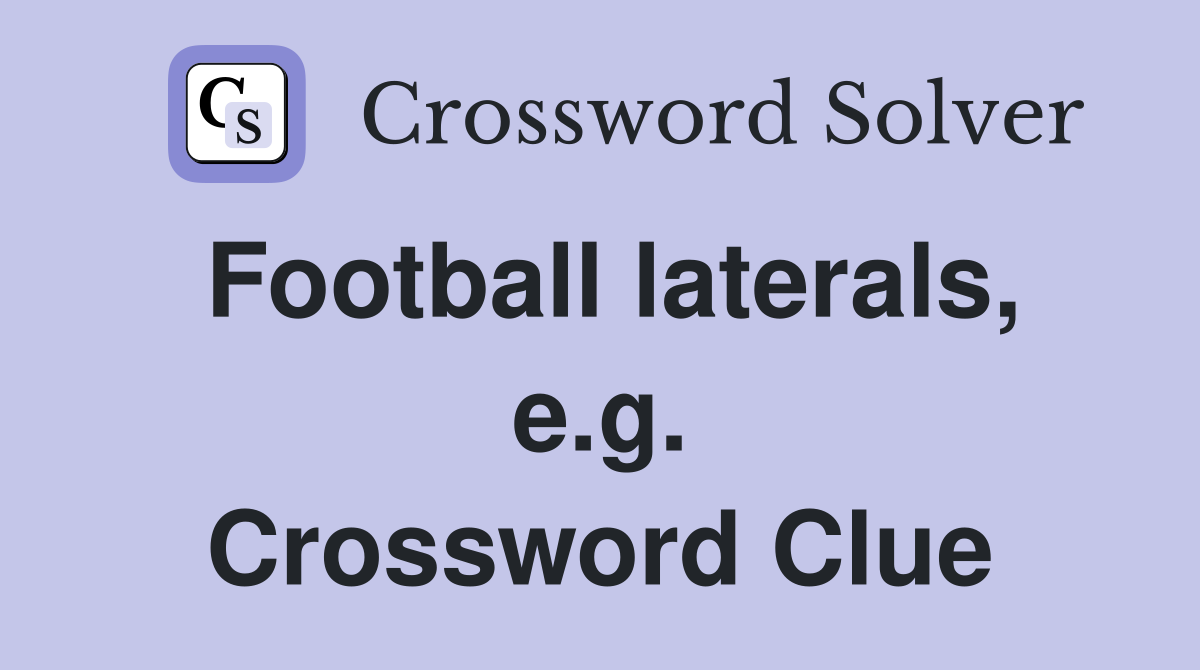 Football laterals, e.g. Crossword Clue