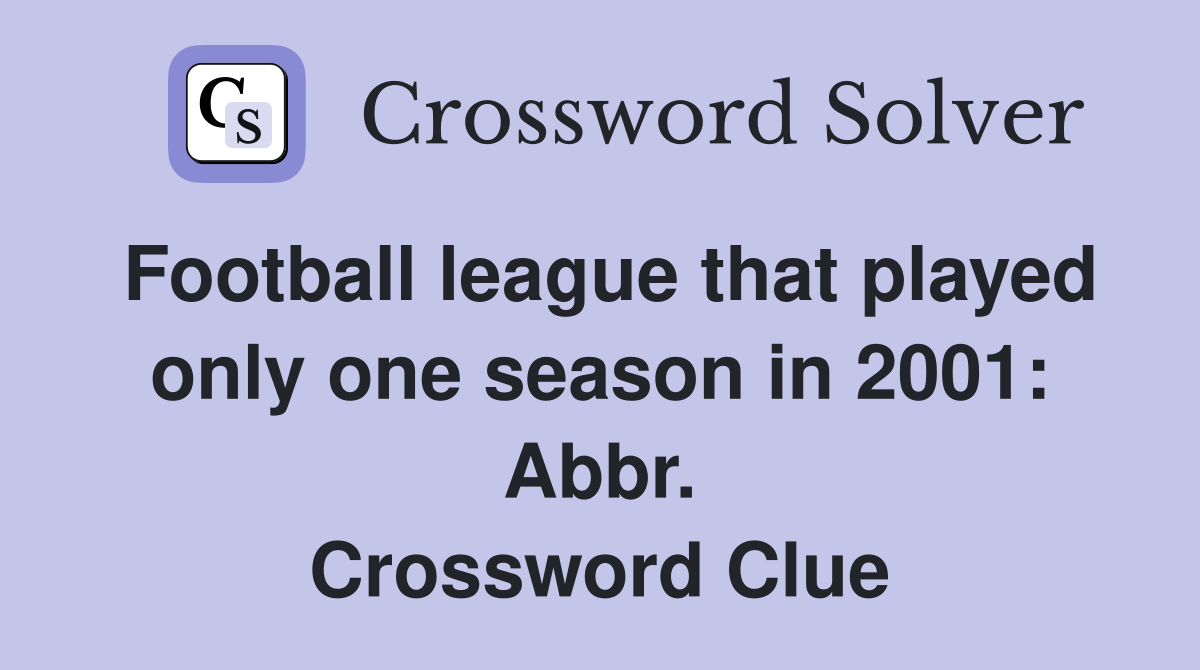 Football league that played only one season in 2001: Abbr. Crossword Clue