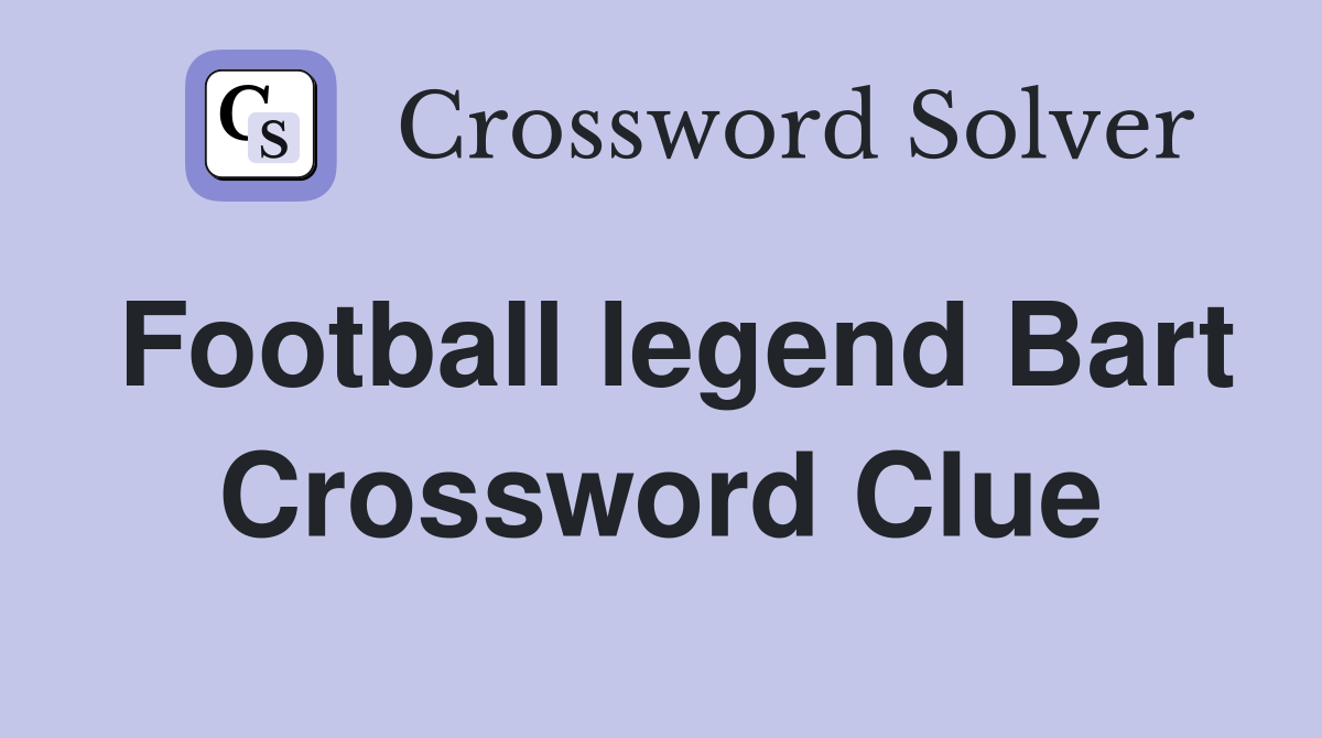 Football legend Bart Crossword Clue