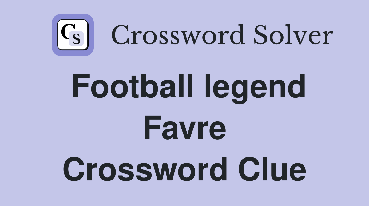 Football legend Favre Crossword Clue