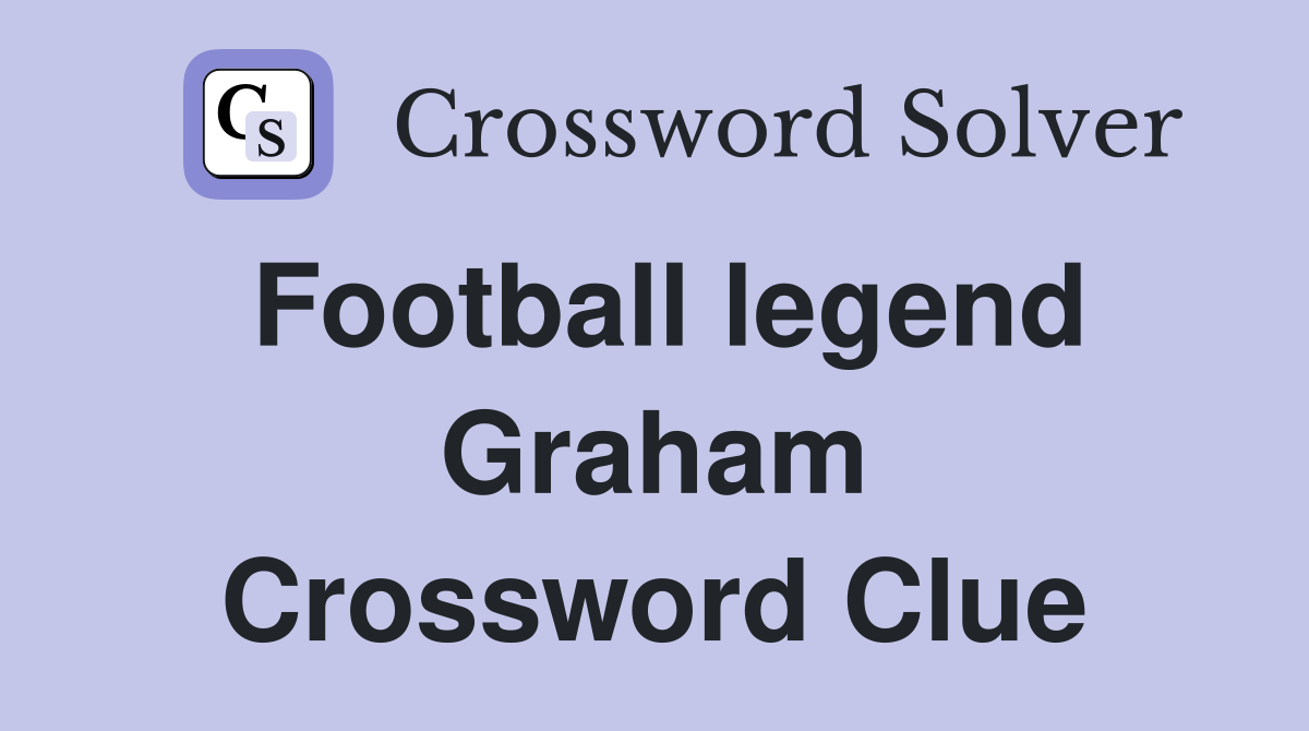 Football legend Graham Crossword Clue