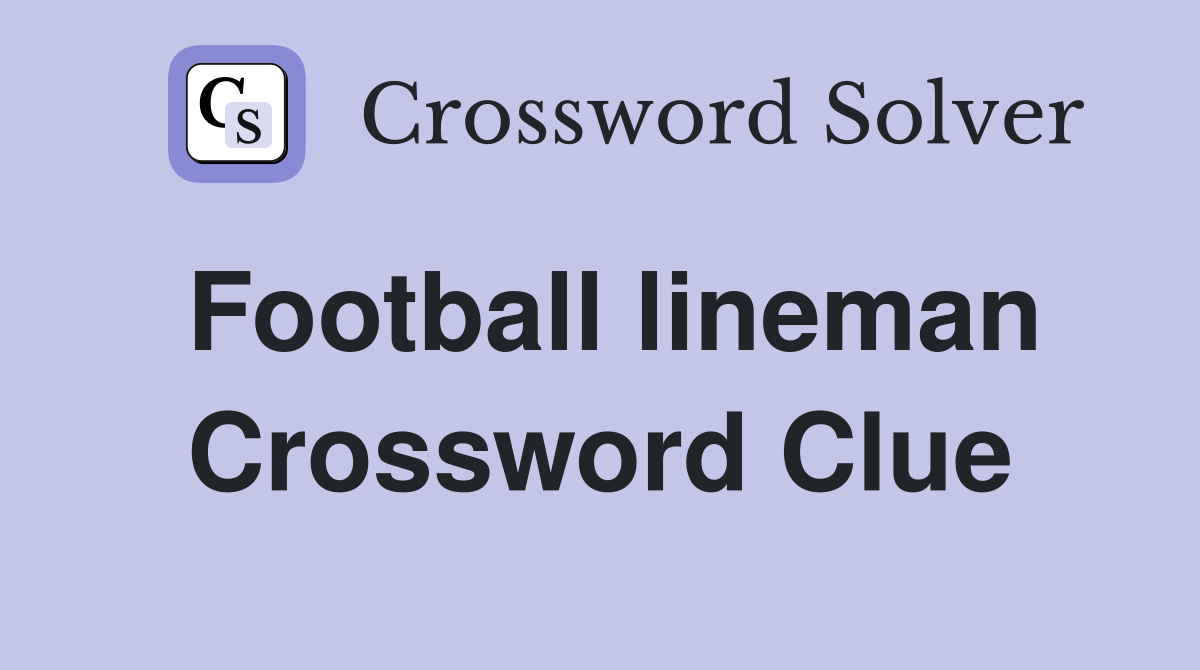 Football lineman Crossword Clue
