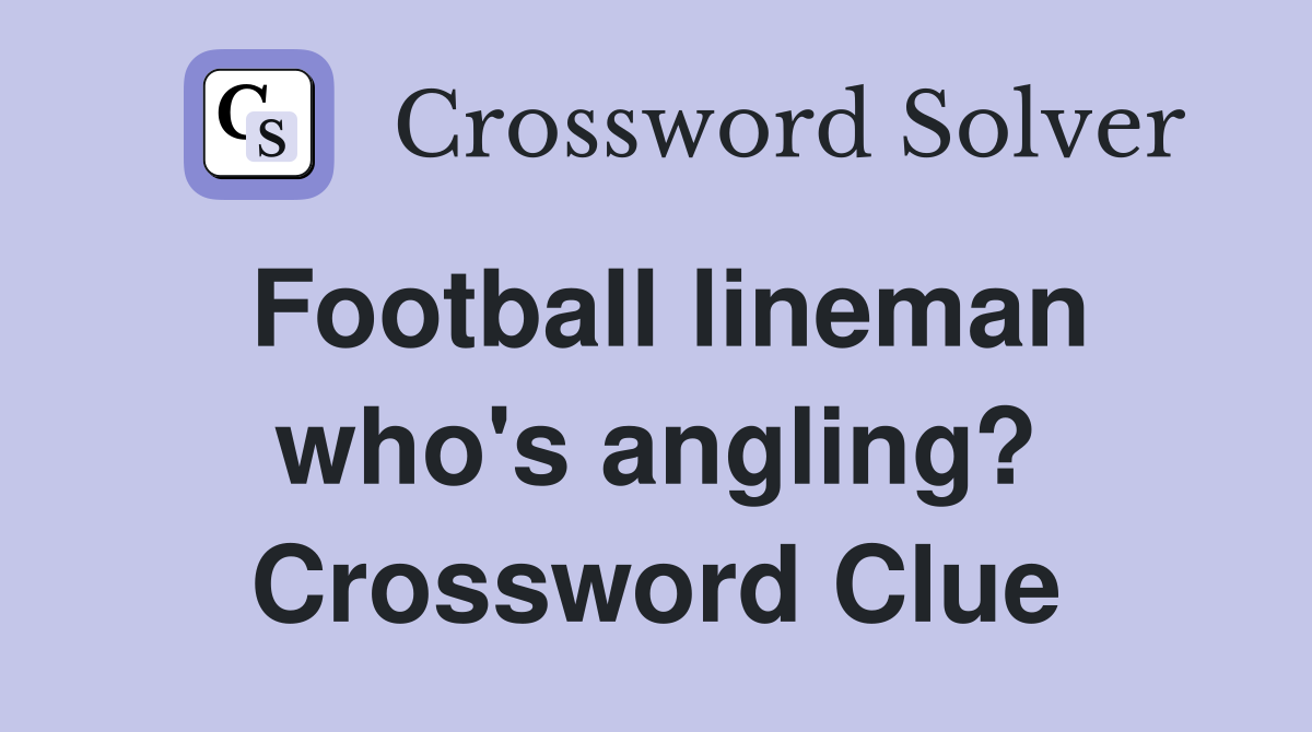 Football lineman who's angling? Crossword Clue