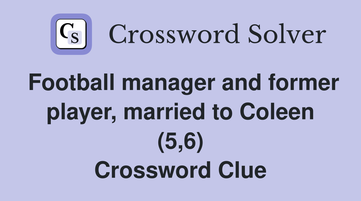 Football manager and former player, married to Coleen (5,6) Crossword Clue