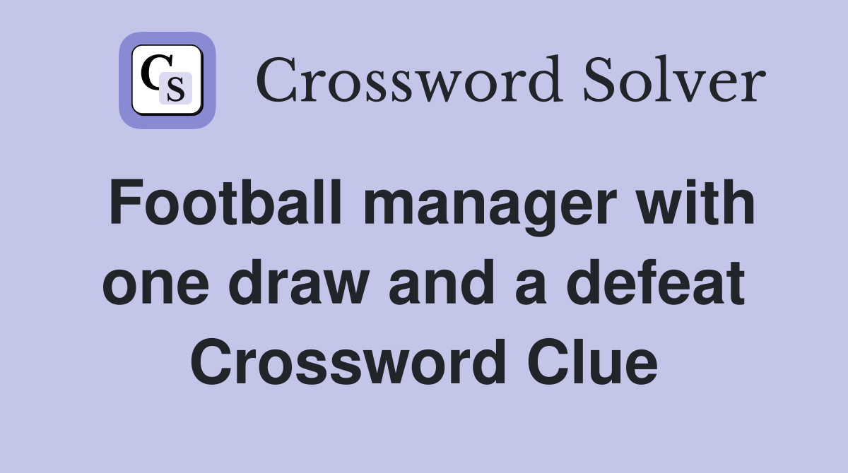 Football manager with one draw and a defeat Crossword Clue