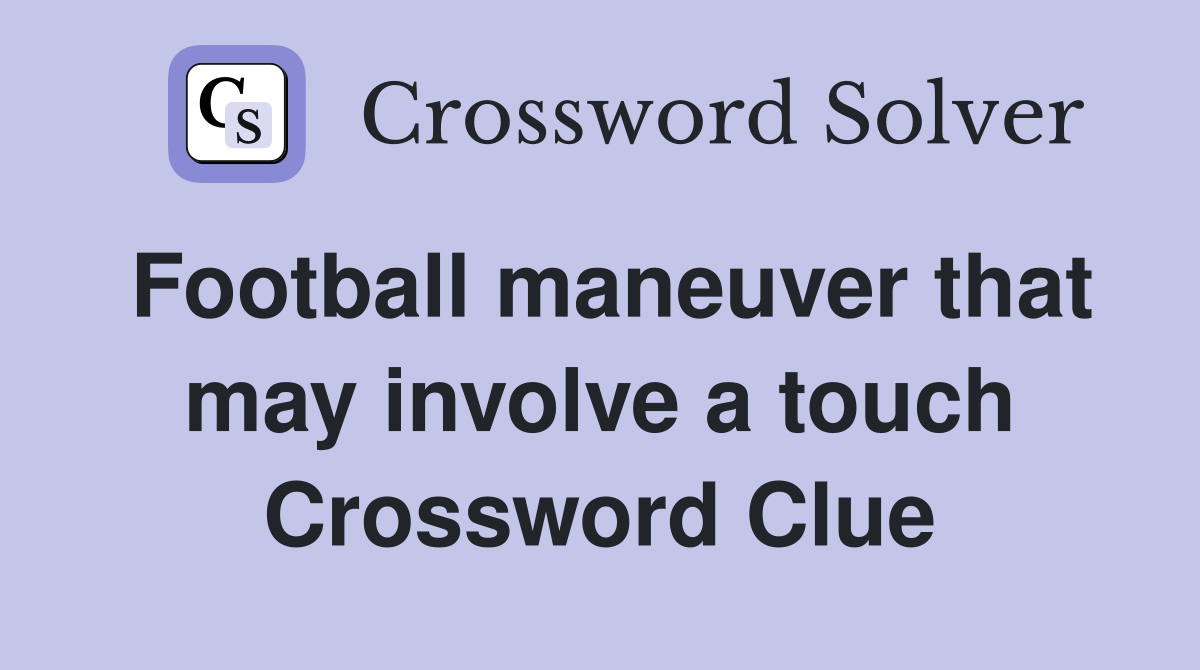 Football maneuver that may involve a touch Crossword Clue