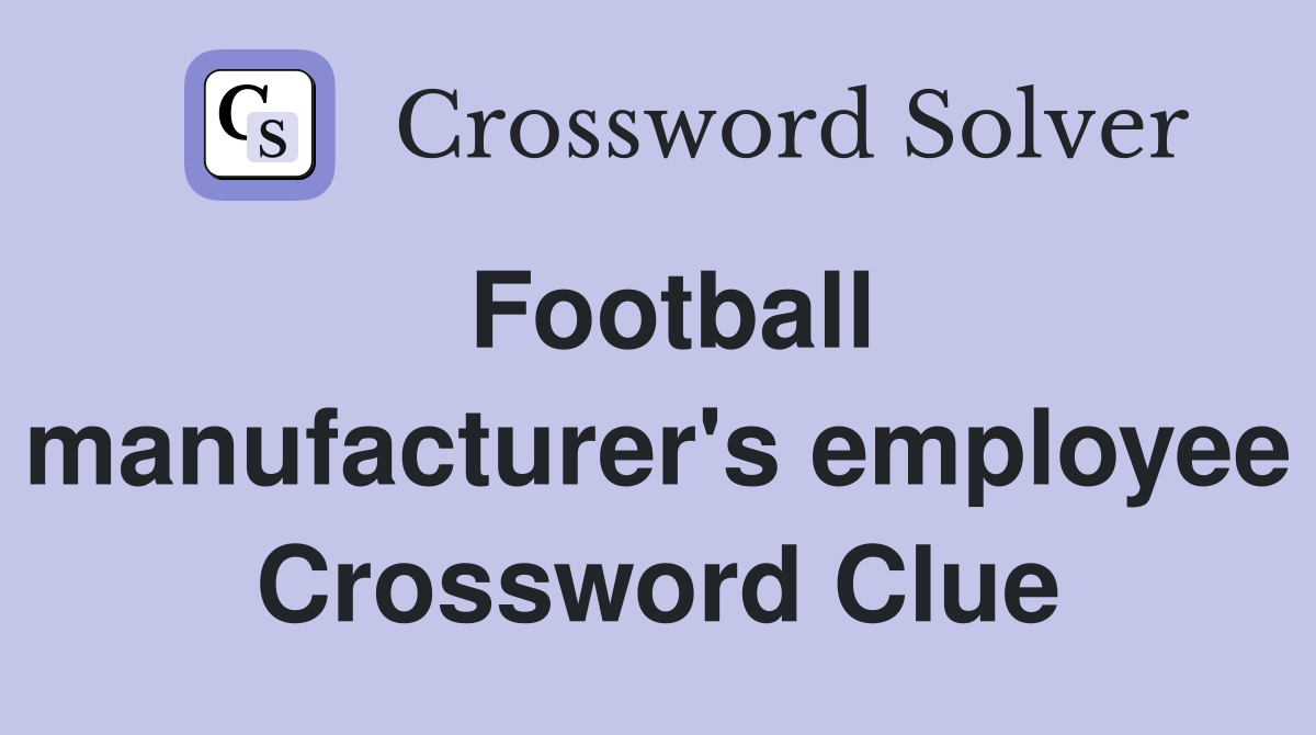 Football manufacturer's employee Crossword Clue