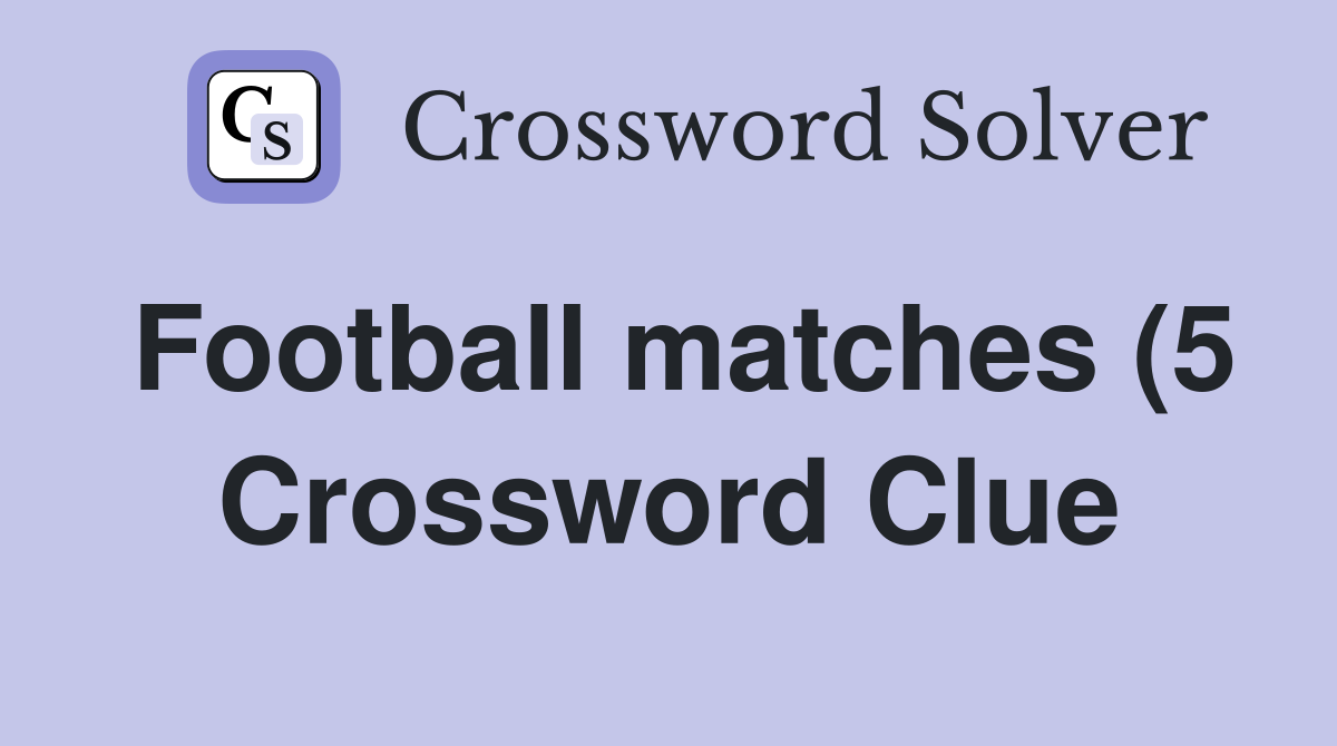Football matches (5) Crossword Clue Answers Crossword Solver Football matches (5) Crossword Clue Answers Crossword Solver