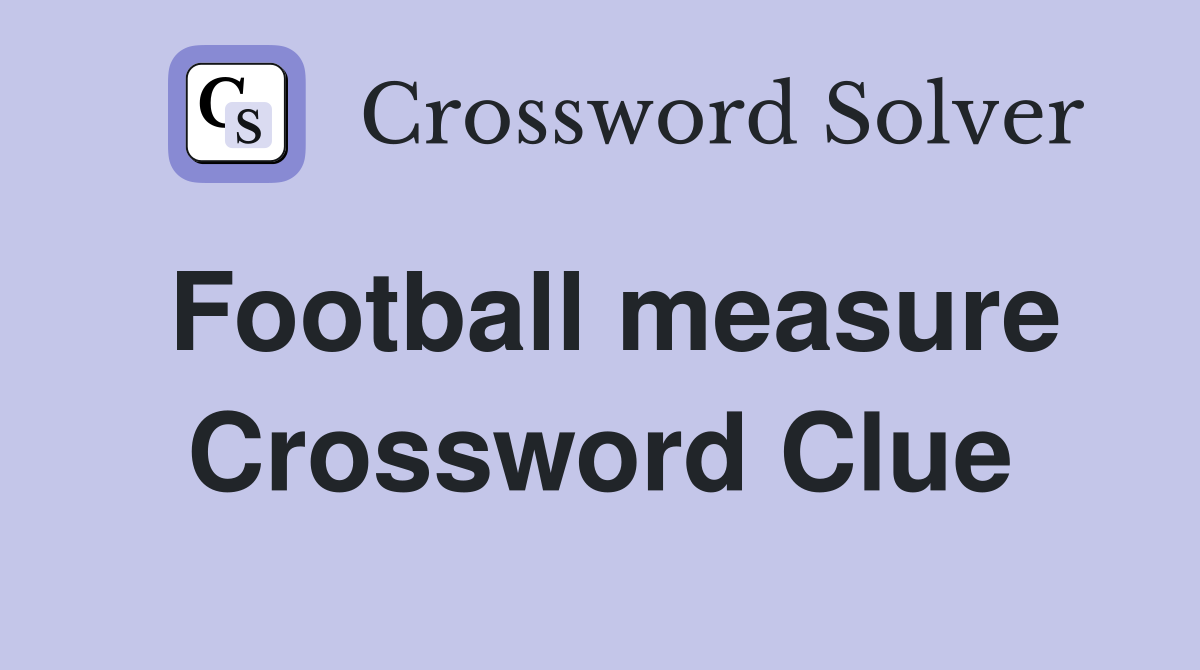 Football measure Crossword Clue