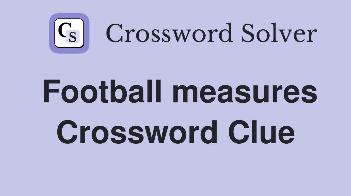 Football measures Crossword Clue