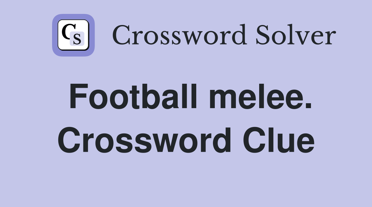Football melee. Crossword Clue