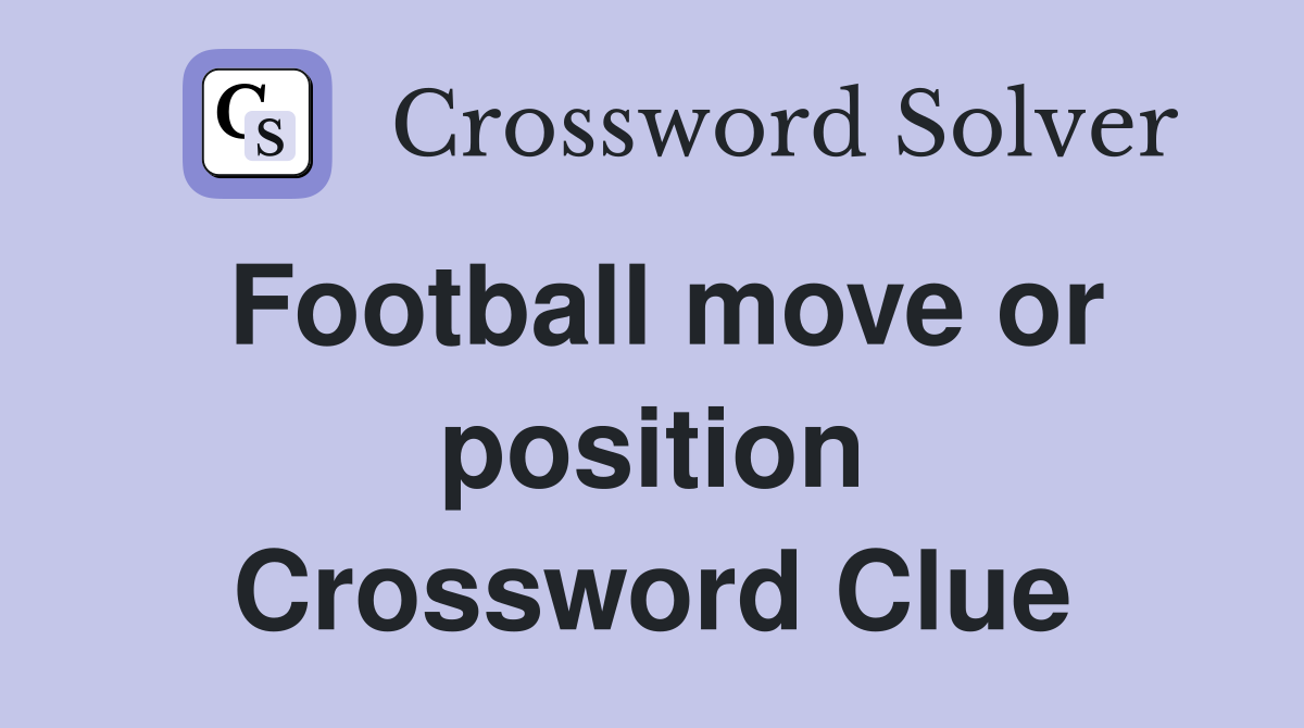 Football move or position Crossword Clue