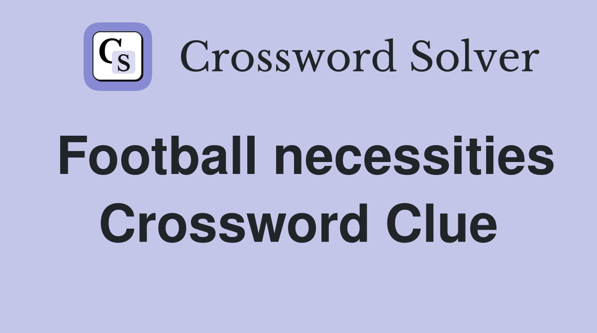 Football necessities Crossword Clue
