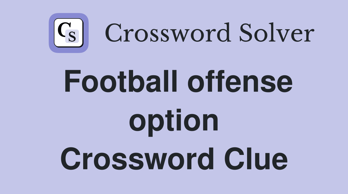 Football offense option Crossword Clue