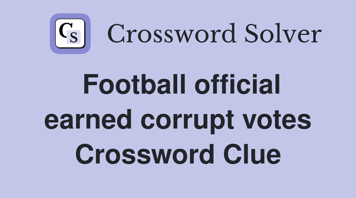 Football official earned corrupt votes Crossword Clue