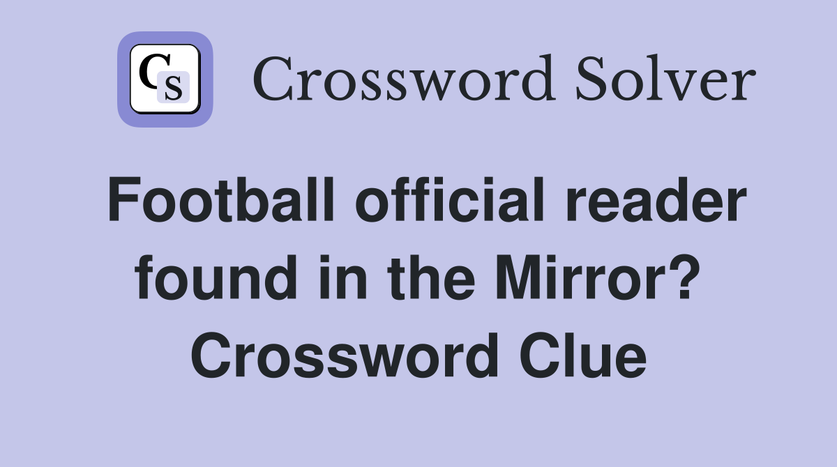 Football official reader found in the Mirror? Crossword Clue