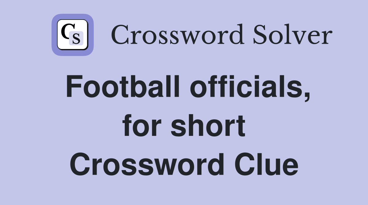 Football officials, for short Crossword Clue