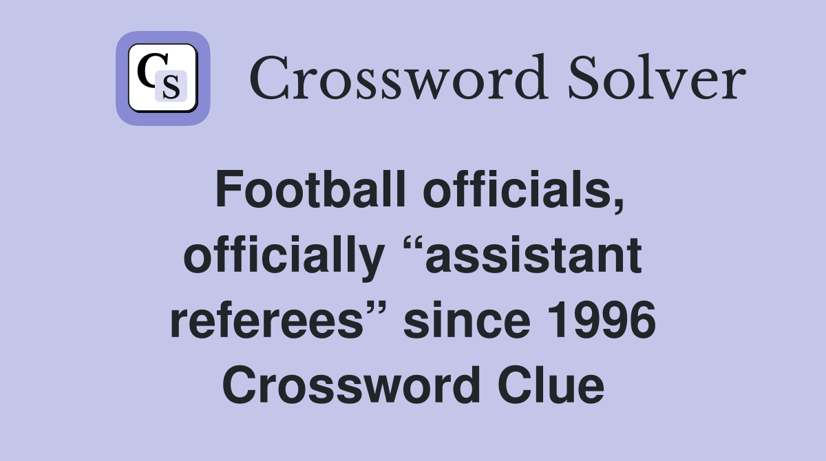 Football officials, officially “assistant referees” since 1996 Crossword Clue
