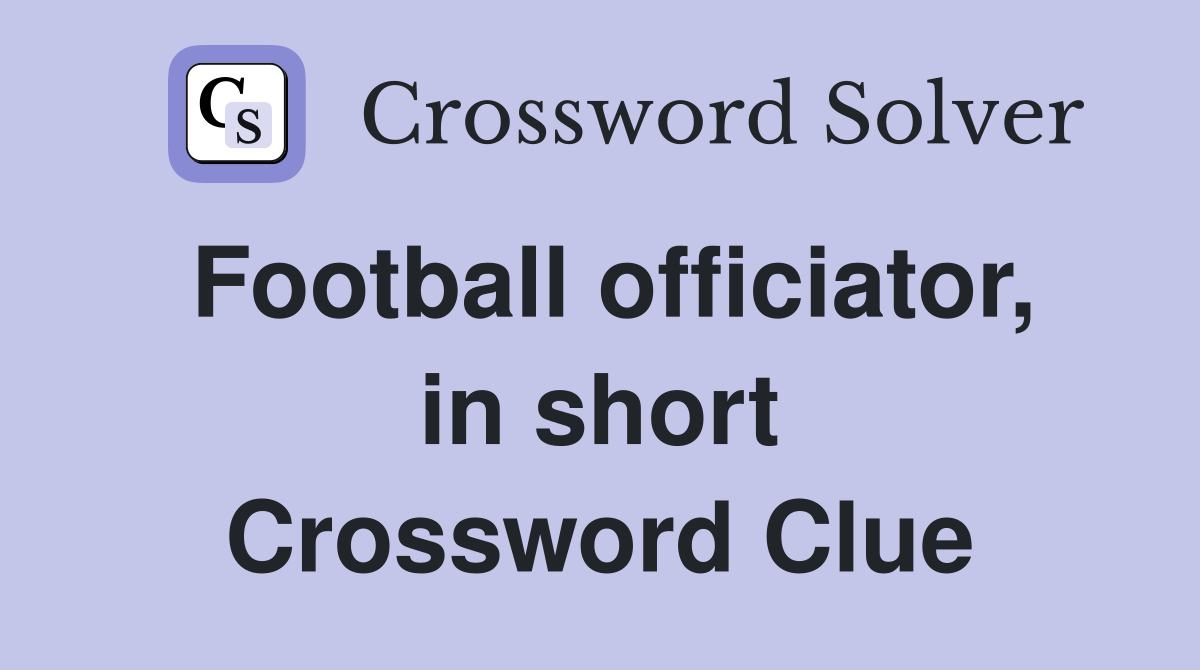 Football officiator, in short Crossword Clue