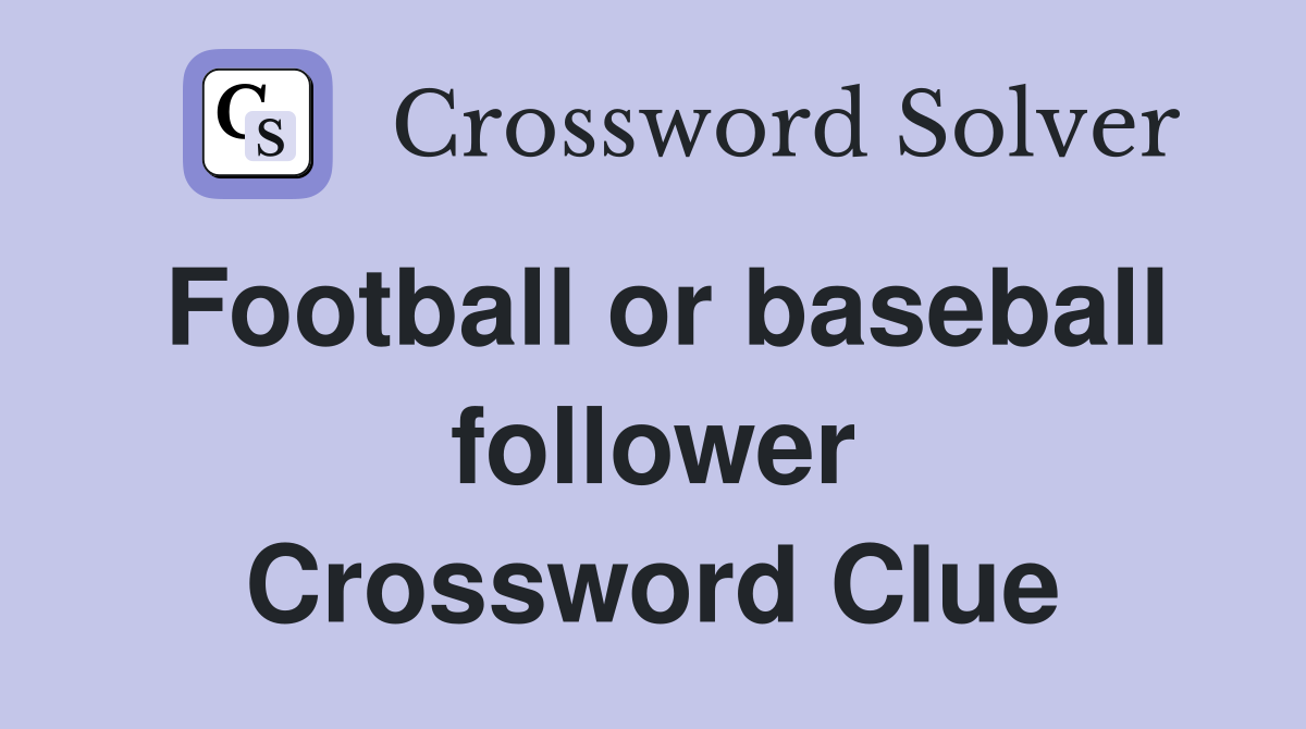 Football or baseball follower Crossword Clue