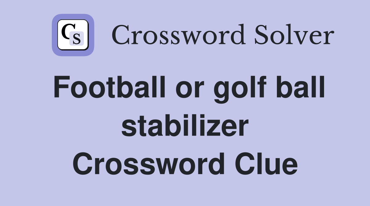 Football or golf ball stabilizer Crossword Clue