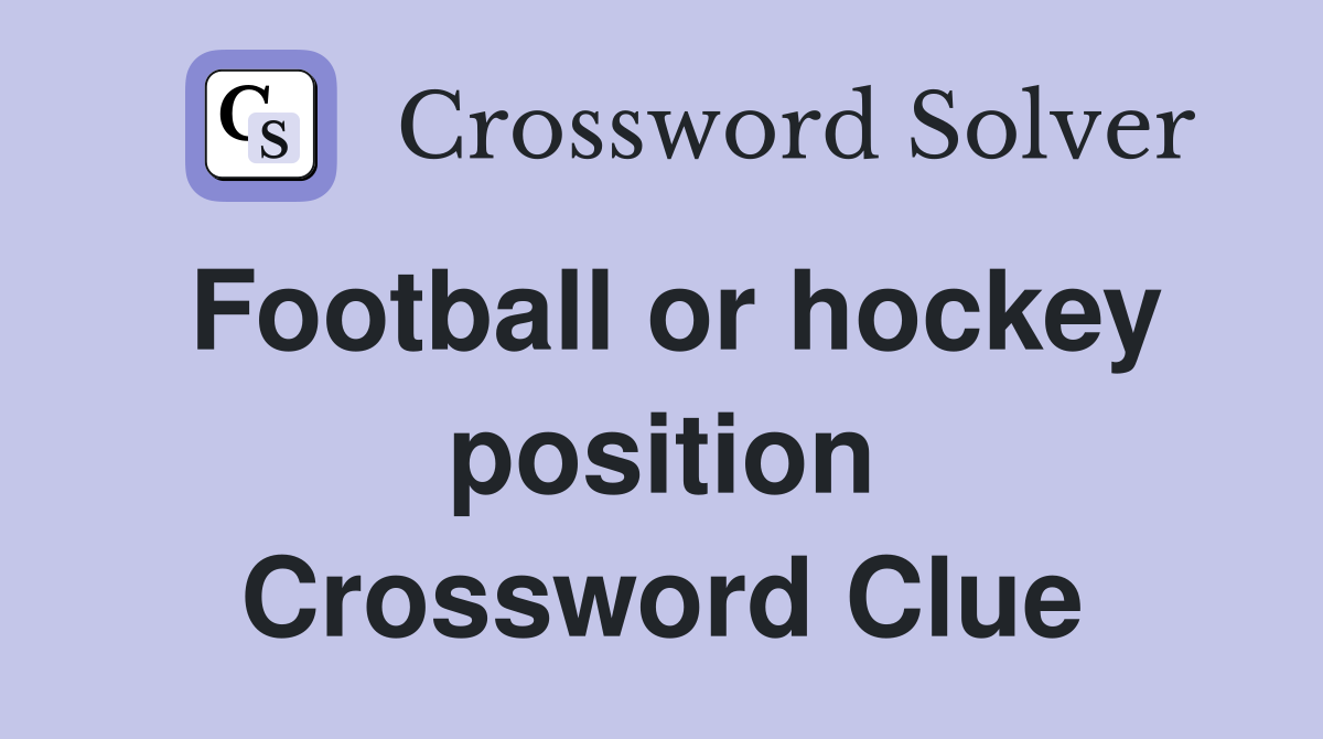 Football or hockey position Crossword Clue