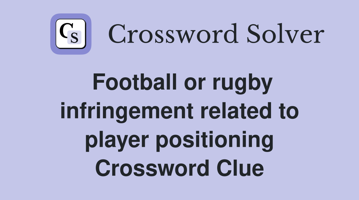 Football or rugby infringement related to player positioning Crossword Clue