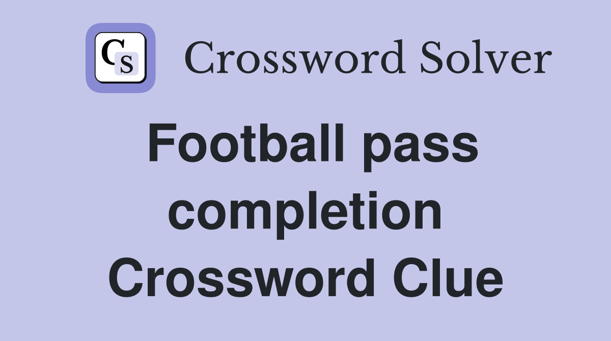 Football pass completion Crossword Clue