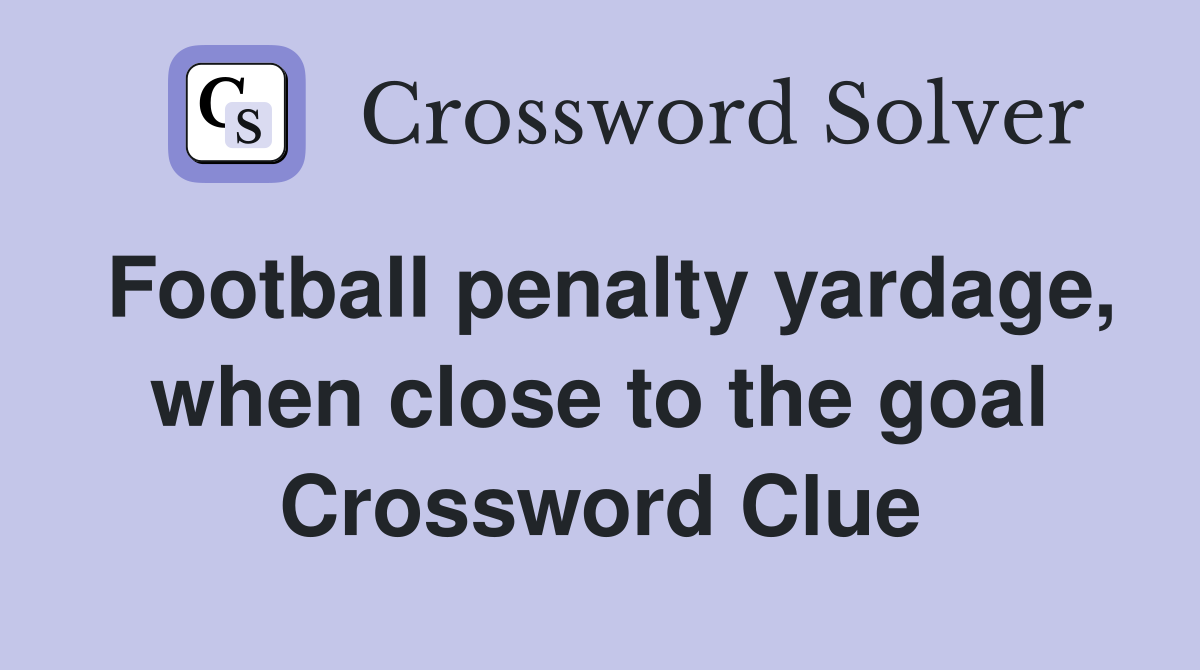 Football penalty yardage, when close to the goal Crossword Clue