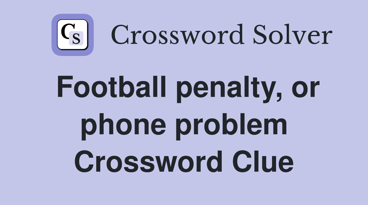 Football penalty, or phone problem Crossword Clue