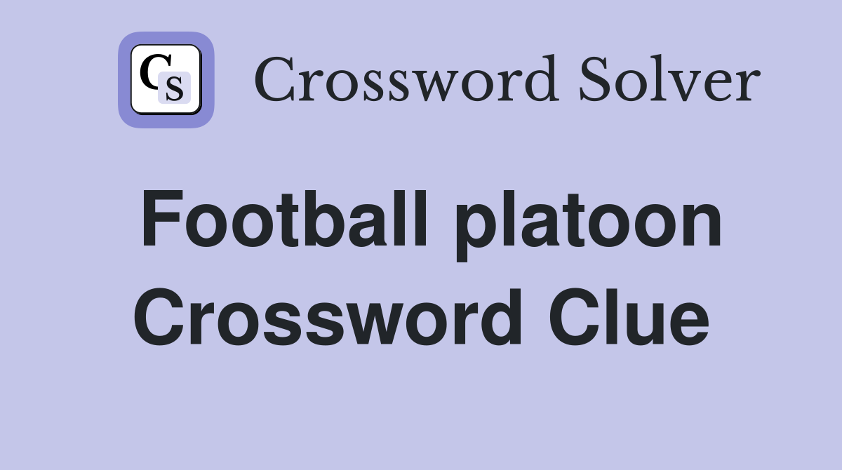 Football platoon Crossword Clue