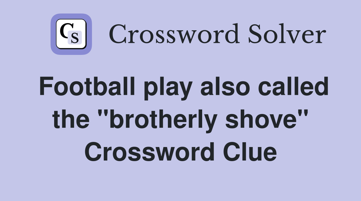 Football play also called the "brotherly shove" Crossword Clue