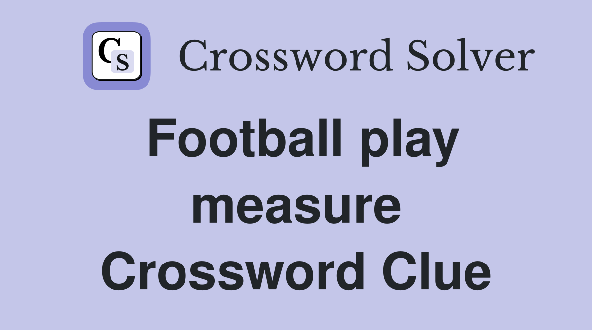 Football play measure Crossword Clue