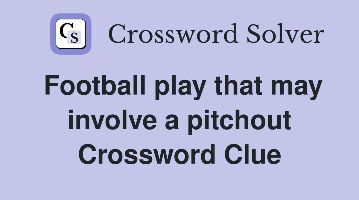 Football play that may involve a pitchout Crossword Clue